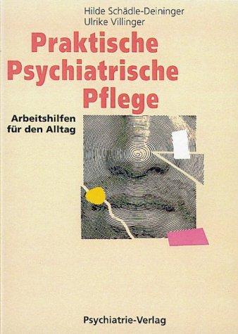 Praktische Psychiatrische Pflege: Arbeitshilfen für den Alltag