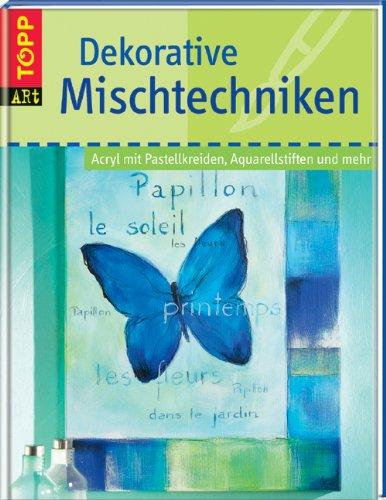 Dekorative Mischtechniken: Acryl mit Pastellkreiden, Aquarellstiften und mehr