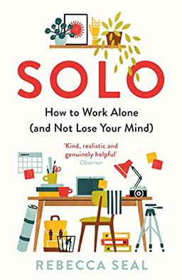 Solo: How to Work Alone (and Not Lose Your Mind)