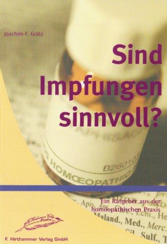 Sind Impfungen sinnvoll?: Ein Ratgeber aus der homöopathischen Praxis