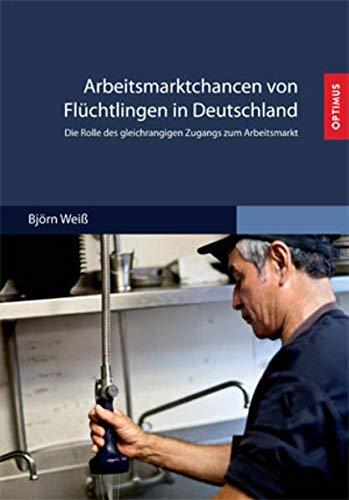 Arbeitsmarktchancen von Flüchtlingen in Deutschland: Die Rolle des gleichrangigen Zugangs zum Arbeitsmarkt