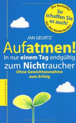 Aufatmen! In nur einem Tag endgültig zum Nichtraucher. Ohne Gewichtszunahme zum Erfolg