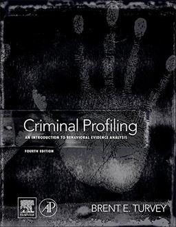 Criminal Profiling: An Introduction to Behavioral Evidence Analysis