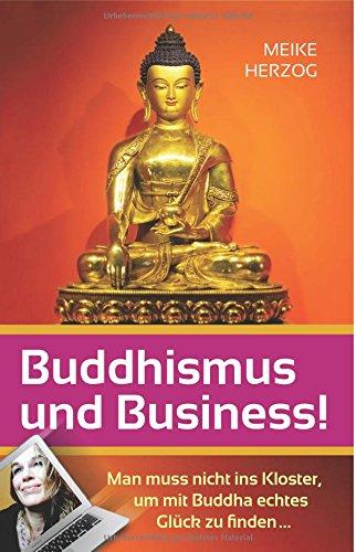 Buddhismus und Business! Man muss nicht ins Kloster, um mit Buddha echtes Glueck zu finden...