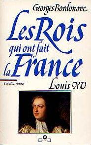 Les Rois qui ont fait la France. Vol. 8. Louis XV : le Bien-Aimé