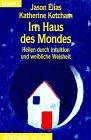 Im Haus des Mondes: Heilen durch Intuition und weibliche Weisheit (Knaur Taschenbücher. Alternativ Heilen)