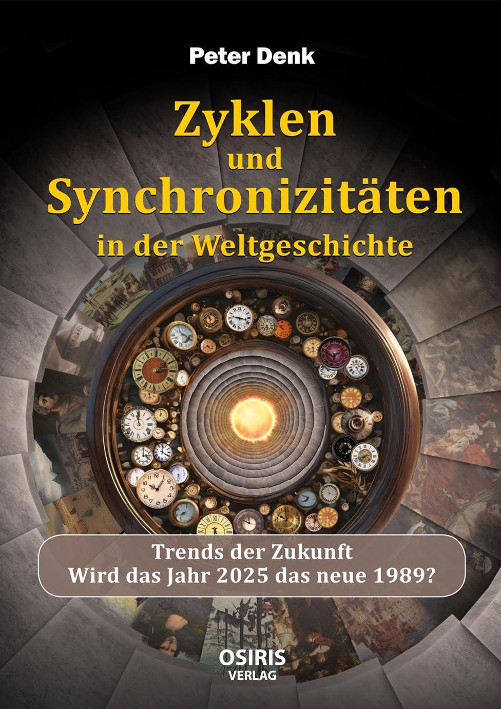 Zyklen und Synchronizitäten in der Weltgeschichte: Trends der Zukunft -Wird das Jahr 2025 das neue 1989?