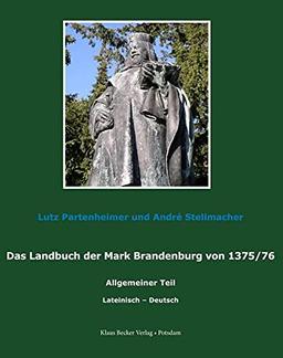 Das Landbuch der Mark Brandenburg von 1375/76: 1. – allgemeiner – Teil nach der Edition von Johannes Schultze (1940); lateinisch-deutsch (Brandenburgische Landesgeschichte)