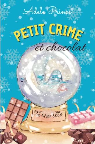 PETIT CRIME et chocolat: Une enquête de Noël divertissante en Normandie (Les Enquêtes de Charlotte Latourette, un cosy mystery)