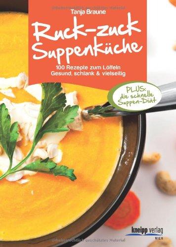 Ruck-zuck-Suppenküche: 100 Rezepte um Löffeln. Gesund, schlank & vielseitig