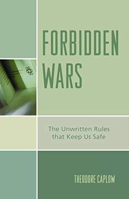 Forbidden Wars: The Unwritten Rules that Keep Us Safe