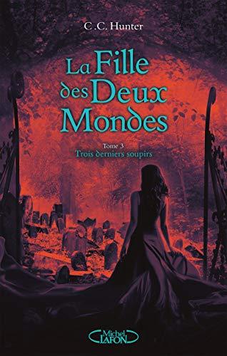 La fille des deux mondes. Vol. 3. Trois derniers soupirs