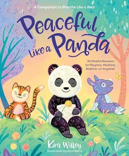 Peaceful Like a Panda: 30 Mindful Moments for Playtime, Mealtime, Bedtime-or Anytime! (Mindfulness Moments for Kids)