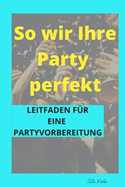 So wird Ihre Party perfekt: Leitfaden für eine Partyvorbereitung