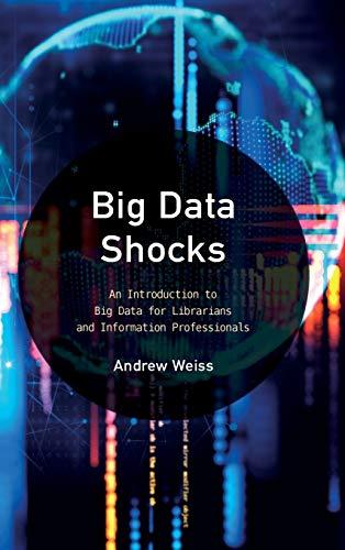 Big Data Shocks: An Introduction to Big Data for Librarians and Information Professionals (Library Information Technology Association (LITA) Guides)