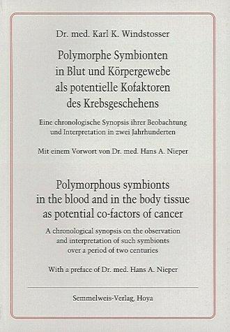 Polymorphe Symbionten in Blut und Körpergewebe als potentielle Kofaktoren des Krebsgeschehens. Eine chronologische Synopsis ihrer Beobachtung und ... mit einem Vorwort von Dr.med. Hans A. Nieper.