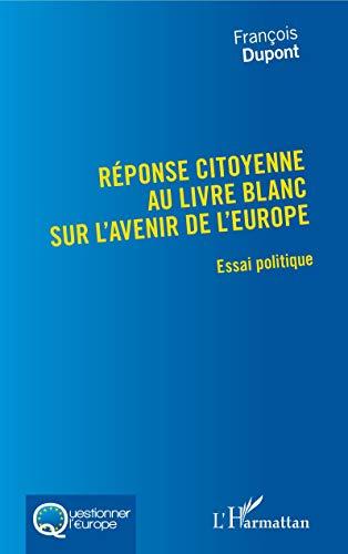 Réponse citoyenne au Livre blanc sur l'avenir de l'Europe : essai politique