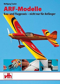 ARF-Modelle: Bau- und Flugpraxis - nicht nur für Anfänger