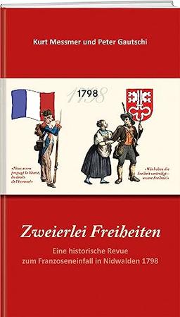 Zweierlei Freiheiten: Eine historische Revue zum Franzoseneinfall in Nidwalden 1798