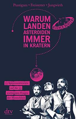 Warum landen Asteroiden immer in Kratern?: 33 Spitzenantworten auf die 33 wichtigsten Fragen der Menschheit