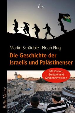 Die Geschichte der Israelis und Palästinenser: Mit Karten, Zeittafel und Medienhinweisen zum Nahost-Konflikt