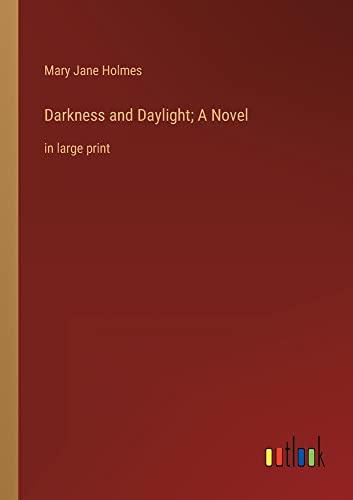 Darkness and Daylight; A Novel: in large print