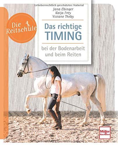 Das richtige Timing - bei der Bodenarbeit und beim Reiten (Die Reitschule)