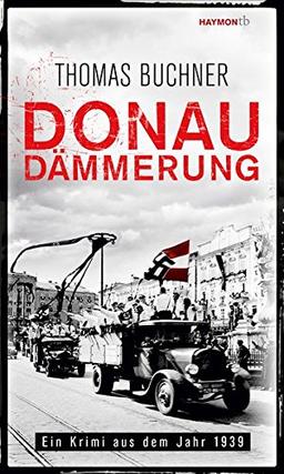 Donaudämmerung. Ein Krimi aus dem Jahr 1939 (HAYMON TASCHENBUCH, Band 262)