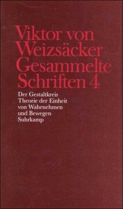 Gesammelte Schriften in zehn Bänden: 4: Der Gestaltkreis. Theorie der Einheit von Wahrnehmen und Bewegen: Bd. 4