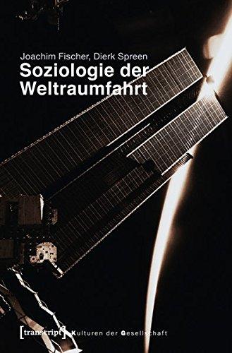 Soziologie der Weltraumfahrt (Kulturen der Gesellschaft)