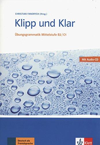 Klipp und Klar : Übungsgrammatik Mittelstufe B2, C1 : Deutsch als Fremdsprache