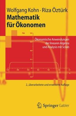 Mathematik für Ökonomen: Ökonomische Anwendungen der linearen Algebra und Analysis mit Scilab (Springer-Lehrbuch) (German Edition)