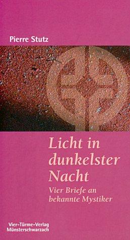 Licht in dunkelster Nacht: Vier Briefe an bekannte Mystiker