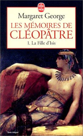 Les mémoires de Cléopâtre. Vol. 1. La fille d'Isis