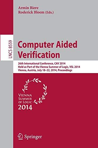 Computer Aided Verification: 26th International Conference, CAV 2014, Held as Part of the Vienna Summer of Logic, VSL 2014, Vienna, Austria, July ... Notes in Computer Science, 8559, Band 8559)