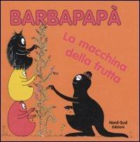 Barbapapà. La macchina della frutta (Classicsmodern Classics)