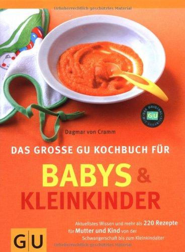 Babys und  Kleinkinder, Das große GU Kochbuch für: Aktuellstes Wissen und mehr als 220 Rezepte für Mutter und Kind (GU Familienküche)