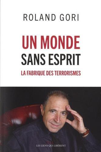 Un monde sans esprit : la fabrique des terrorismes