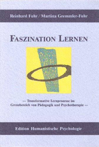 Faszination Lernen. Transformative Lernprozesse im Grenzbereich von Pädagogik und Psychotherapie.