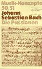 Johann Sebastian Bach. Die Passionen (Musik-Konzepte 50/51)