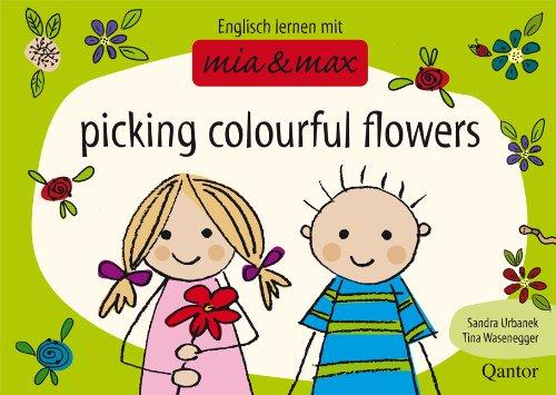 Picking Colourful Flowers: Englisch lernen mit Mia und Max 1