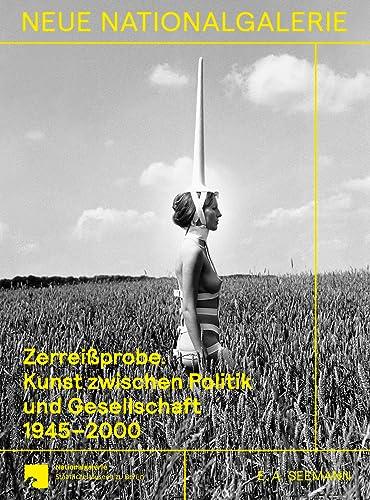 Zerreißprobe: Kunst zwischen Politik und Gesellschaft 1945-2000. Sammlung der Nationalgalerie