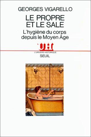 Le Propre et le sale : l'hygiène du corps depuis le Moyen Age