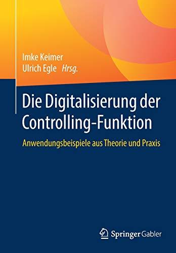 Die Digitalisierung der Controlling-Funktion: Anwendungsbeispiele aus Theorie und Praxis