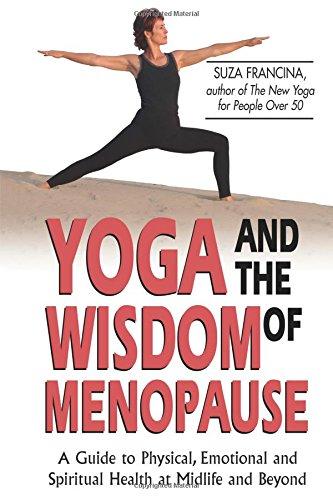 Yoga &amp; The Wisdom Of Menopause: A Guide to Physical, Emotional and Spiritual Health at Midlife and Beyond