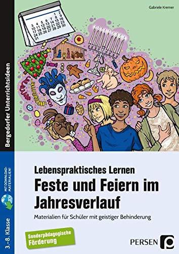 Feste und Feiern im Jahresverlauf: Lebenspraktische Materialien für Schüler mit geistiger Behinderung (3. bis 8. Klasse)