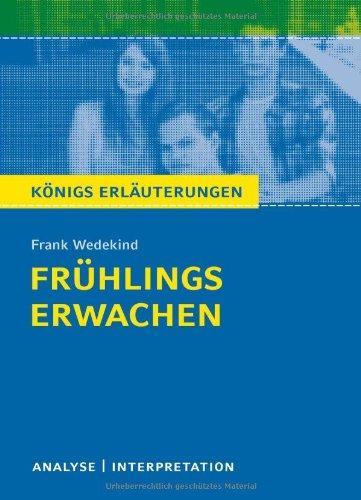 Frühlings Erwachen von Frank Wedekind: Textanalyse und Interpretation mit ausführlicher Inhaltsangabe und Abituraufgaben mit Lösungen