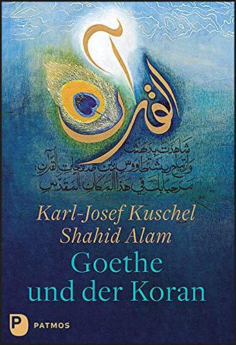 Goethe und der Koran: Texte von Johann Wolfgang von Goethe. Kalligrafien von Shahid Alam