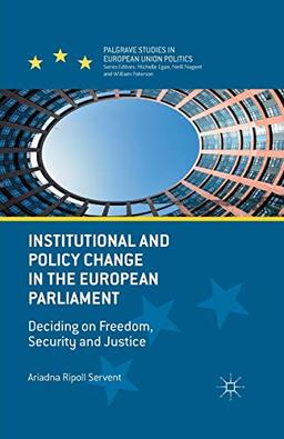 Institutional and Policy Change in the European Parliament: Deciding on Freedom, Security and Justice (Palgrave Studies in European Union Politics)