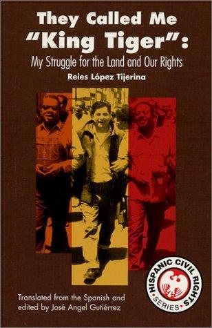 THEY CALLED ME KING TIGER: My Struggle for the Land and Our Rights (Hispanic Civil Rights)